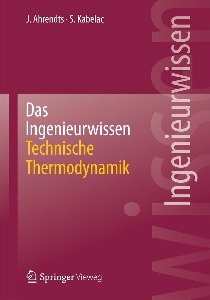 Das Ingenieurwissen: Technische Thermodynamik - Joachim Ahrendts/ Stephan Kabelac