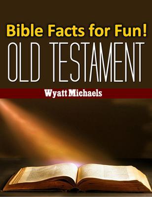 Bible Facts for Fun! Old Testament
