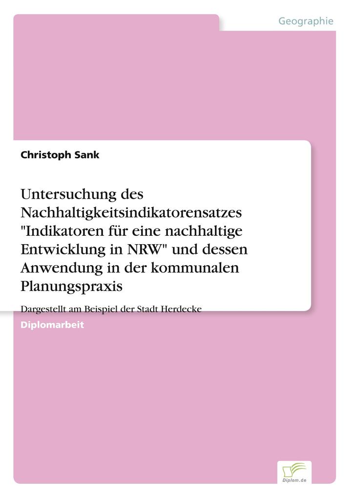Untersuchung des Nachhaltigkeitsindikatorensatzes 'Indikatoren für eine nachhaltige Entwicklung in NRW' und dessen Anwendung in der kommunalen Planungspraxis