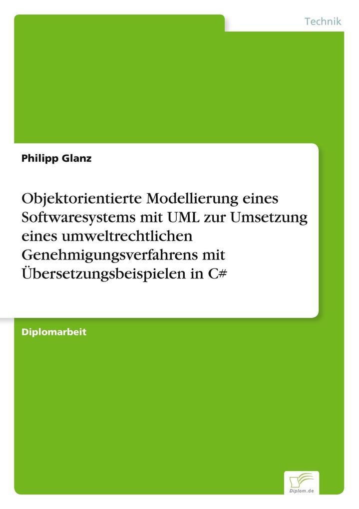 Objektorientierte Modellierung eines Softwaresystems mit UML zur Umsetzung eines umweltrechtlichen Genehmigungsverfahrens mit Übersetzungsbeispielen in C