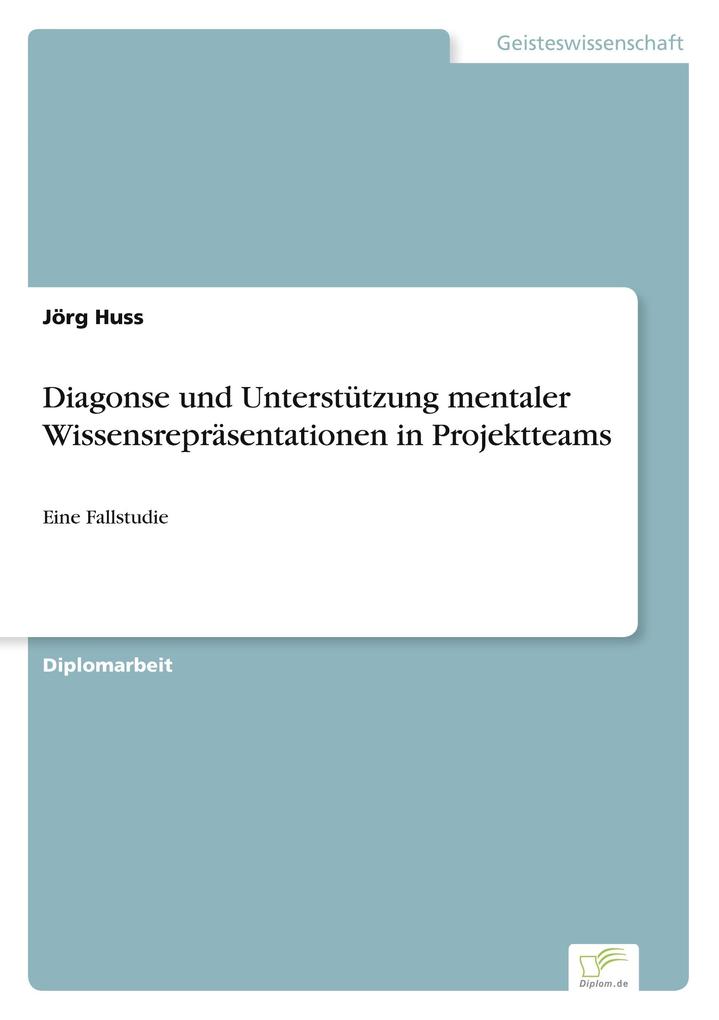 Diagonse und Unterstützung mentaler Wissensrepräsentationen in Projektteams