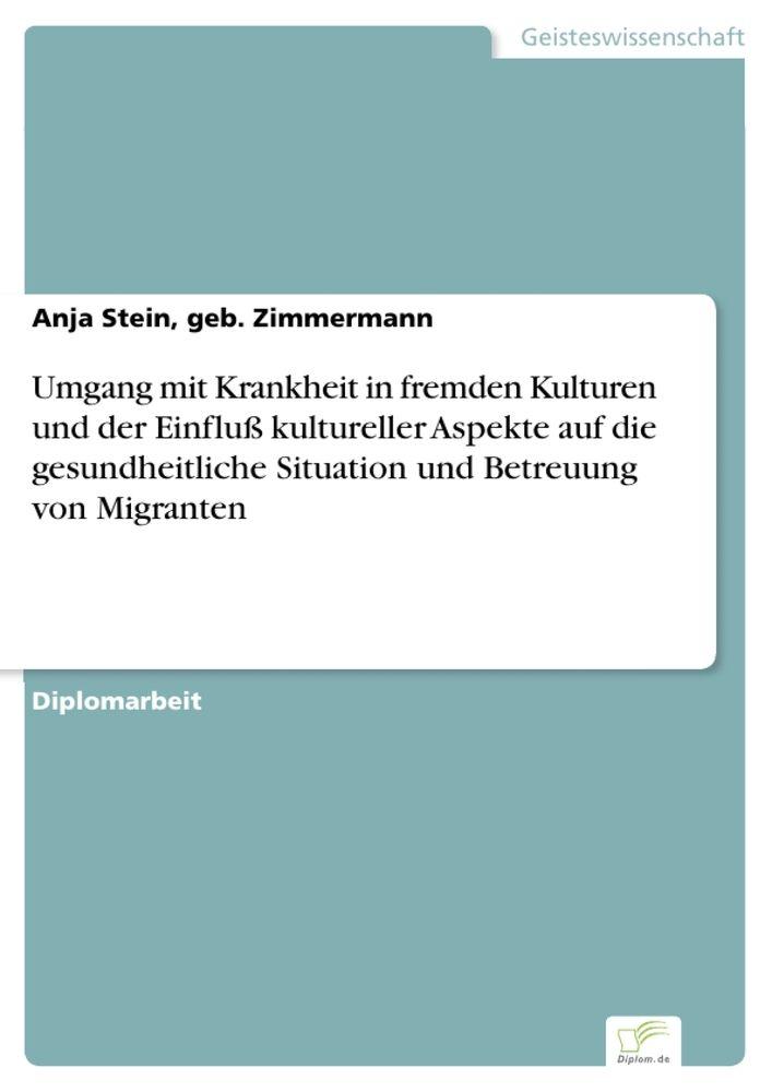 Umgang mit Krankheit in fremden Kulturen und der Einfluß kultureller Aspekte auf die gesundheitliche Situation und Betreuung von Migranten