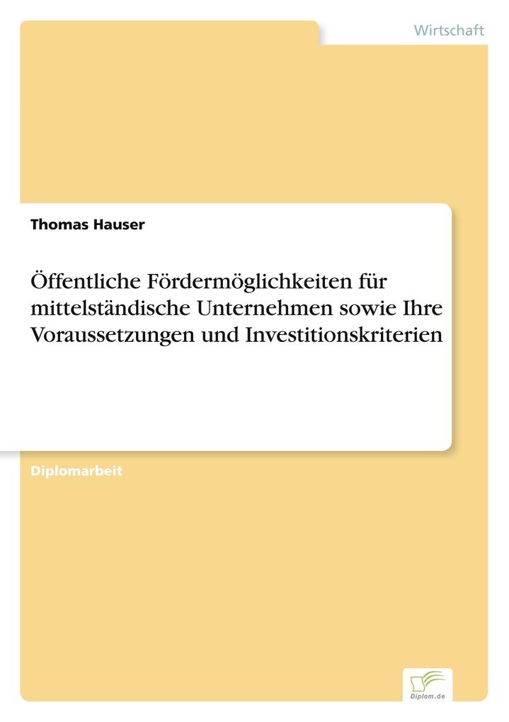 Öffentliche Fördermöglichkeiten für mittelständische Unternehmen sowie Ihre Voraussetzungen und Investitionskriterien