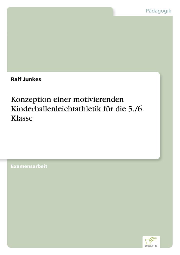Konzeption einer motivierenden Kinderhallenleichtathletik für die 5./6. Klasse