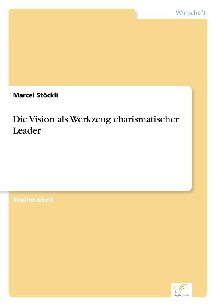 Die Vision als Werkzeug charismatischer Leader