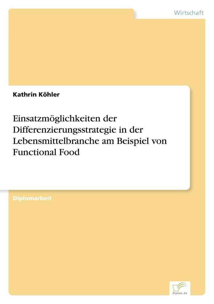 Einsatzmöglichkeiten der Differenzierungsstrategie in der Lebensmittelbranche am Beispiel von Functional Food
