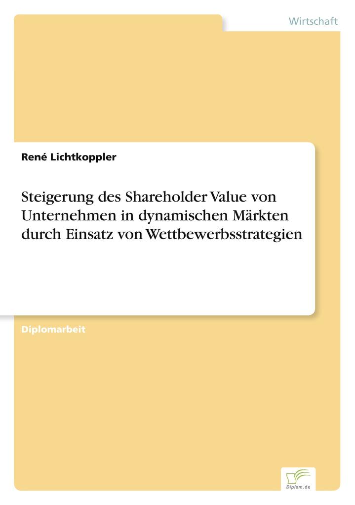 Steigerung des Shareholder Value von Unternehmen in dynamischen Märkten durch Einsatz von Wettbewerbsstrategien
