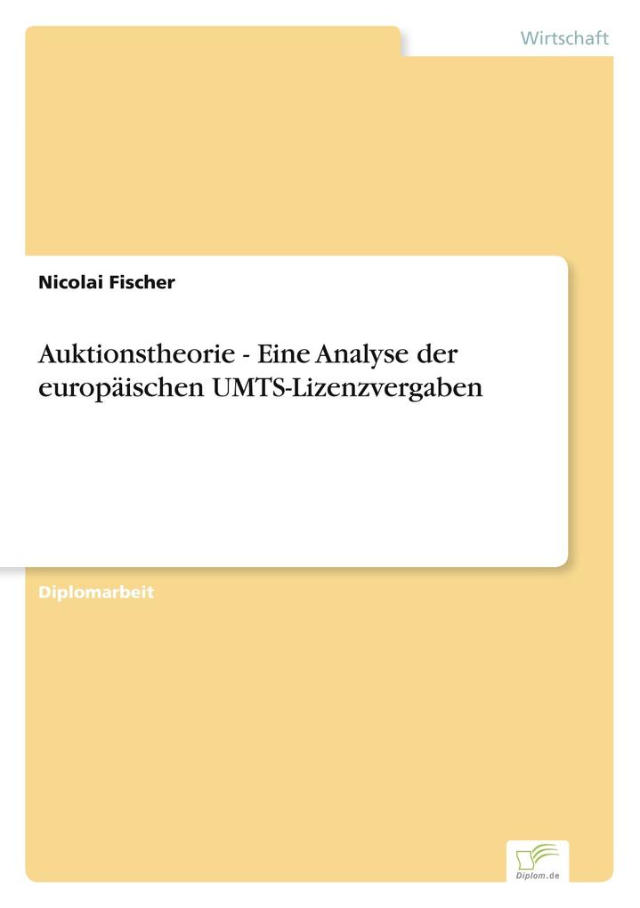 Auktionstheorie - Eine Analyse der europäischen UMTS-Lizenzvergaben