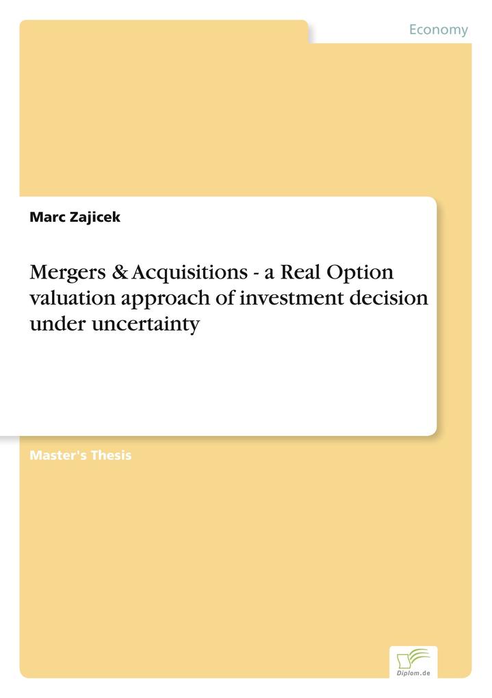 Mergers & Acquisitions - a Real Option valuation approach of investment decision under uncertainty