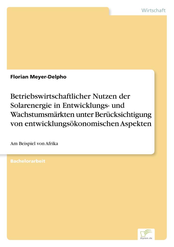 Betriebswirtschaftlicher Nutzen der Solarenergie in Entwicklungs- und Wachstumsmärkten unter Berücksichtigung von entwicklungsökonomischen Aspekten