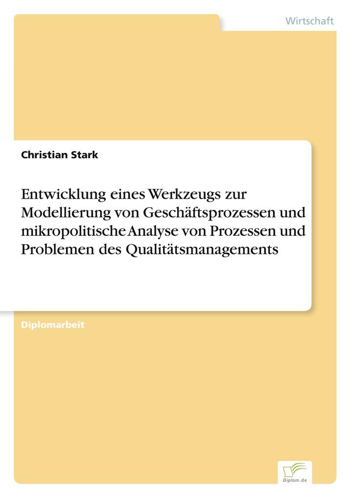 Entwicklung eines Werkzeugs zur Modellierung von Geschäftsprozessen und mikropolitische Analyse von Prozessen und Problemen des Qualitätsmanagements