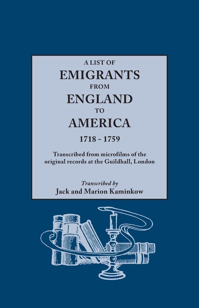 List of Emigrants from England to America 1718-1759. Transcribed from Microfilms of the Original Records at the Guildhall London. New Edition [1984]