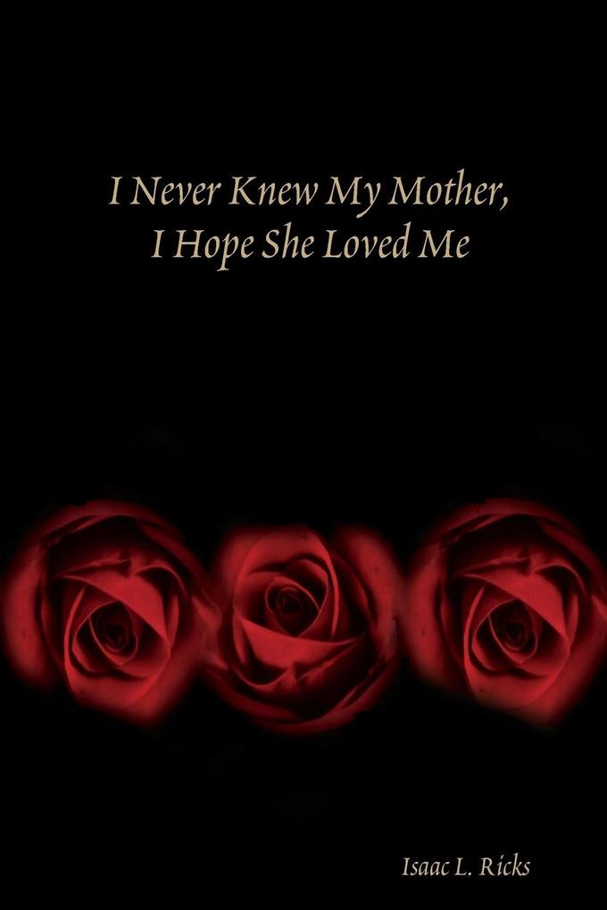 I Never Knew My Mother I Hope She Loved Me