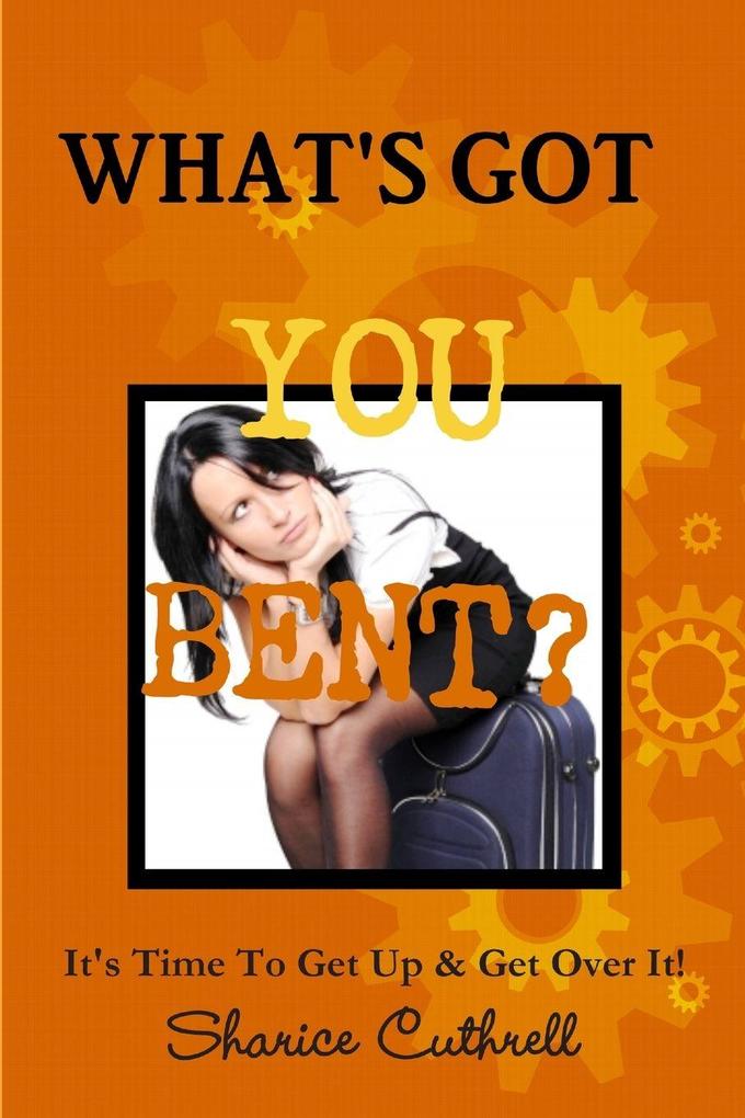 What's Got You Bent?
