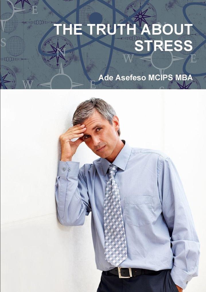 THE TRUTH ABOUT STRESS