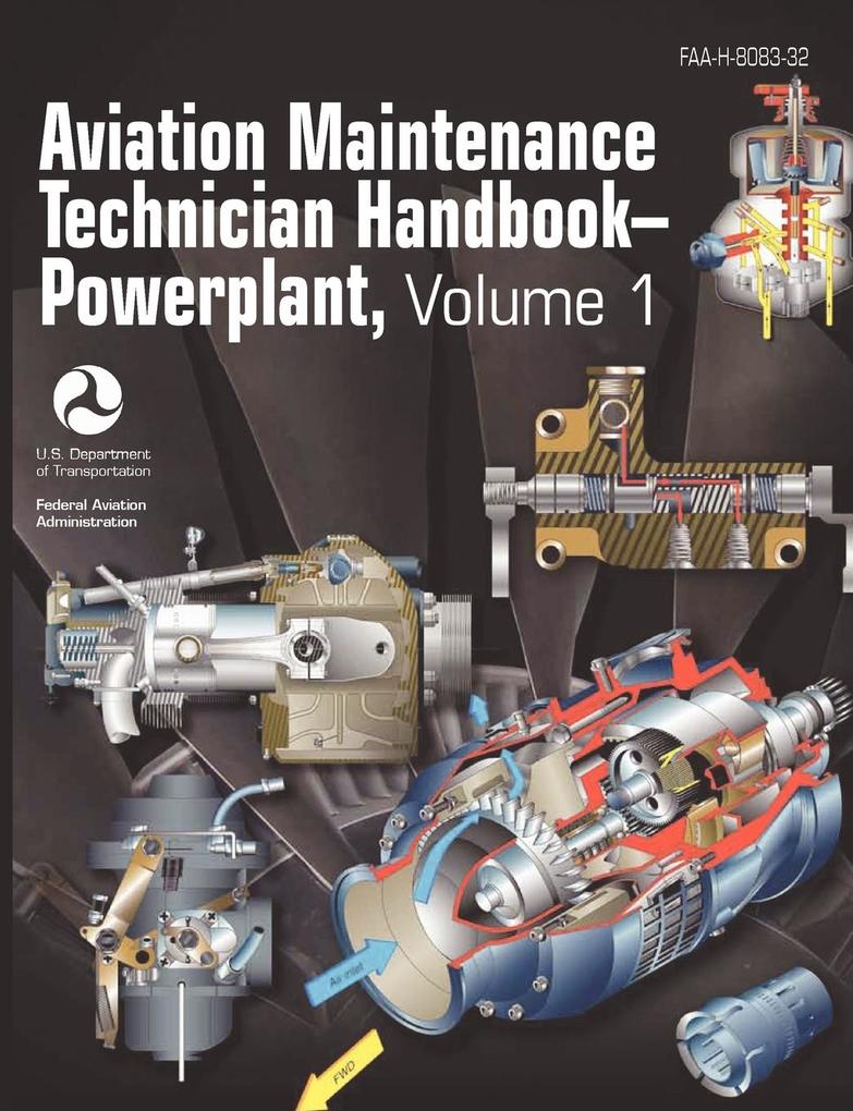 Aviation Maintenance Technician Handbook - Powerplant. Volume 1 (FAA-H-8083-32) als Taschenbuch von Federal Aviation Administration, Flight Standa...