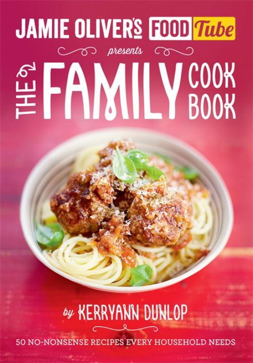 Jamie‘s Food Tube: The Family Cookbook