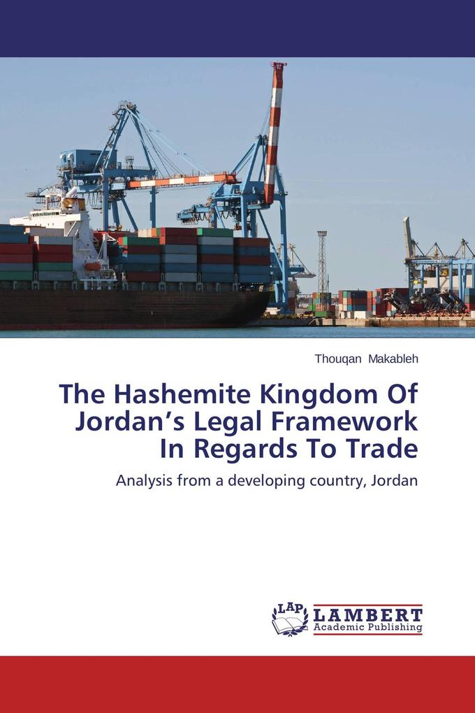 The Hashemite Kingdom Of Jordan's Legal Framework In Regards To Trade