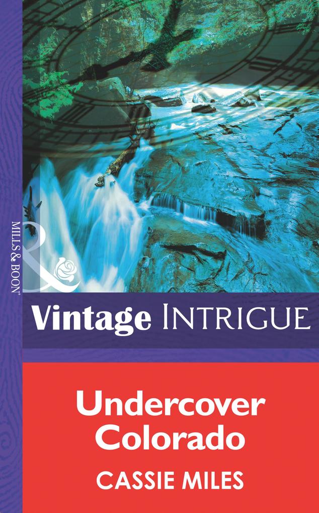 Undercover Colorado (Mills & Boon Intrigue) (Rocky Mountain Safe House Book 1)