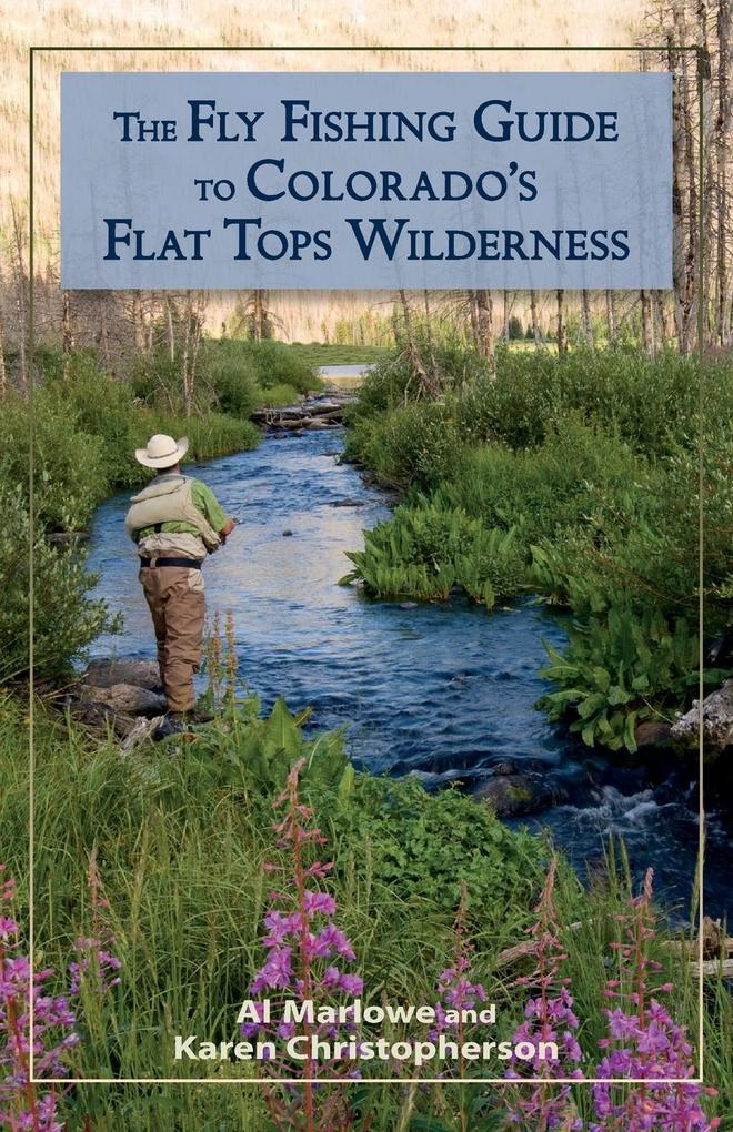The Fly Fishing Guide to Colorado‘s Flat Tops Wilderness