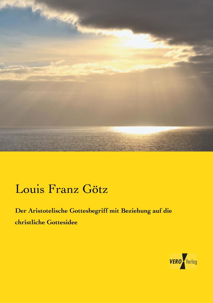 Der Aristotelische Gottesbegriff mit Beziehung auf die christliche Gottesidee