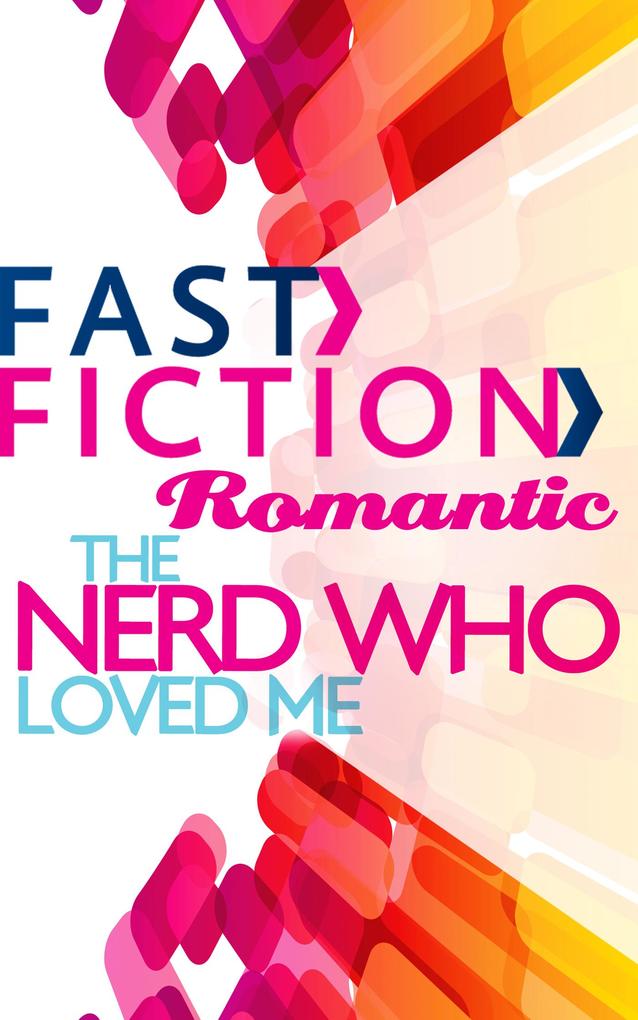 The Nerd Who Loved Me (Fast Fiction)