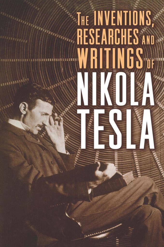 Hachette Book Group Usa The Inventions Researches And Writings Of Nikola Tesla