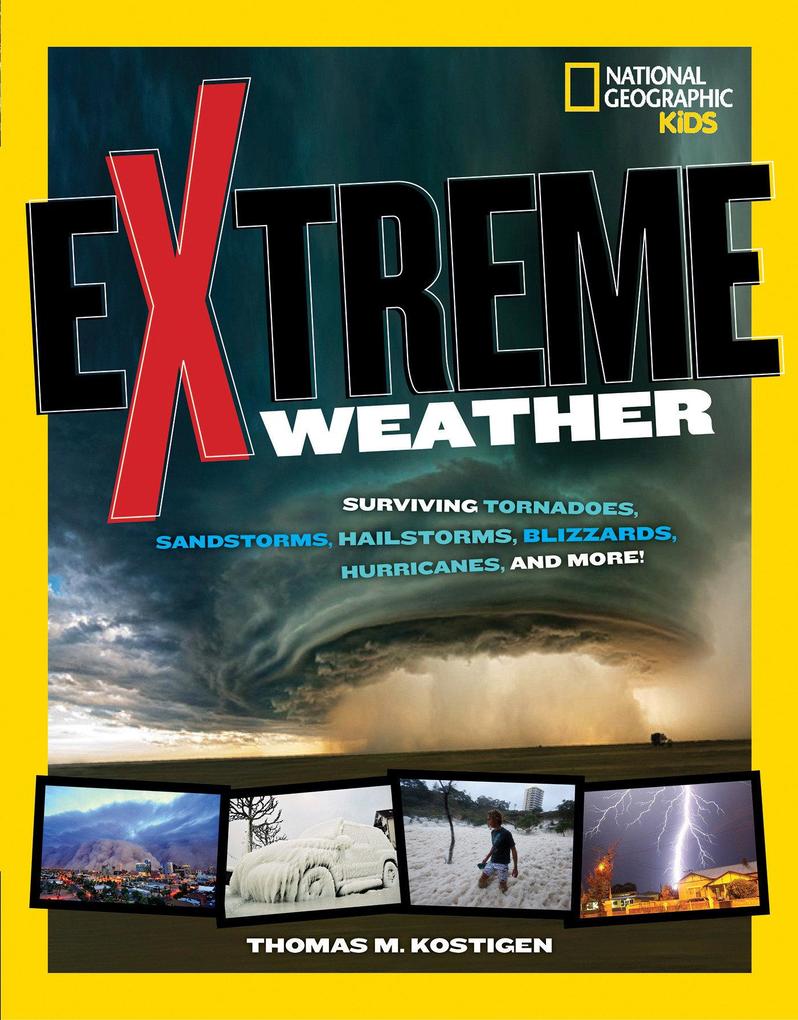 Extreme Weather: Surviving Tornadoes Sandstorms Hailstorms Blizzards Hurricanes and More!