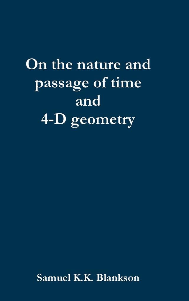 On the nature and passage of time and 4-D geometry