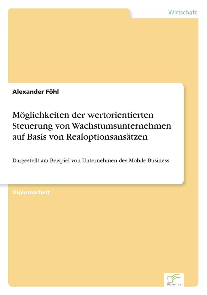 Möglichkeiten der wertorientierten Steuerung von Wachstumsunternehmen auf Basis von Realoptionsansätzen