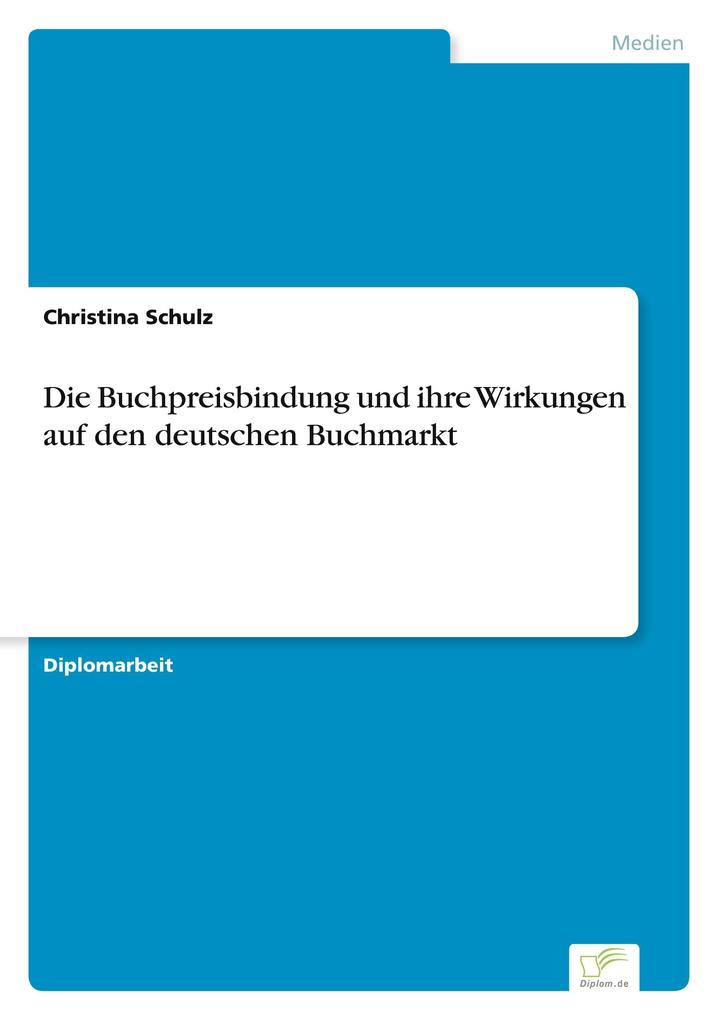 Die Buchpreisbindung und ihre Wirkungen auf den deutschen Buchmarkt