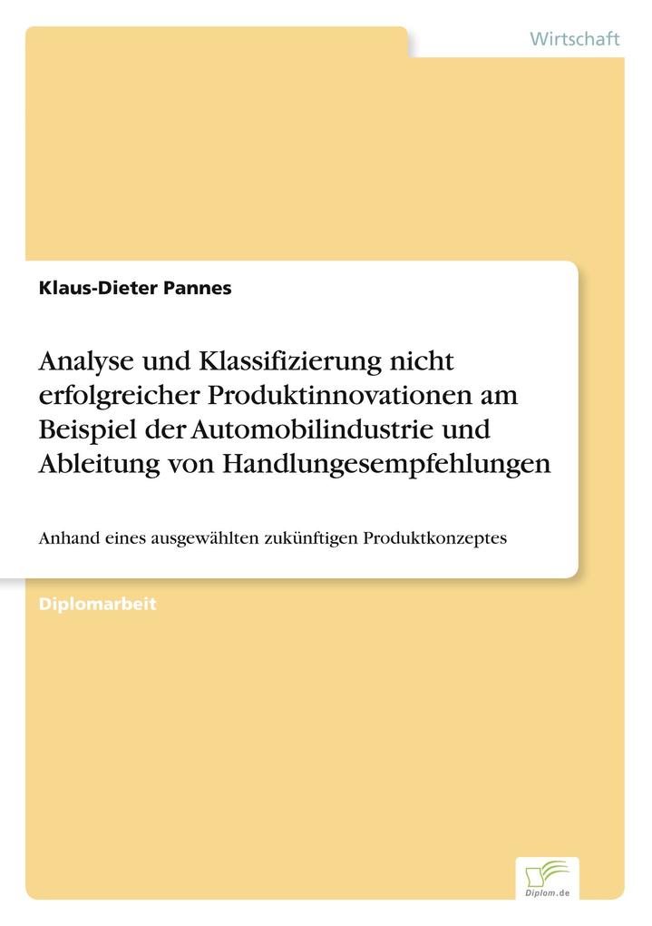 Analyse und Klassifizierung nicht erfolgreicher Produktinnovationen am Beispiel der Automobilindustrie und Ableitung von Handlungesempfehlungen