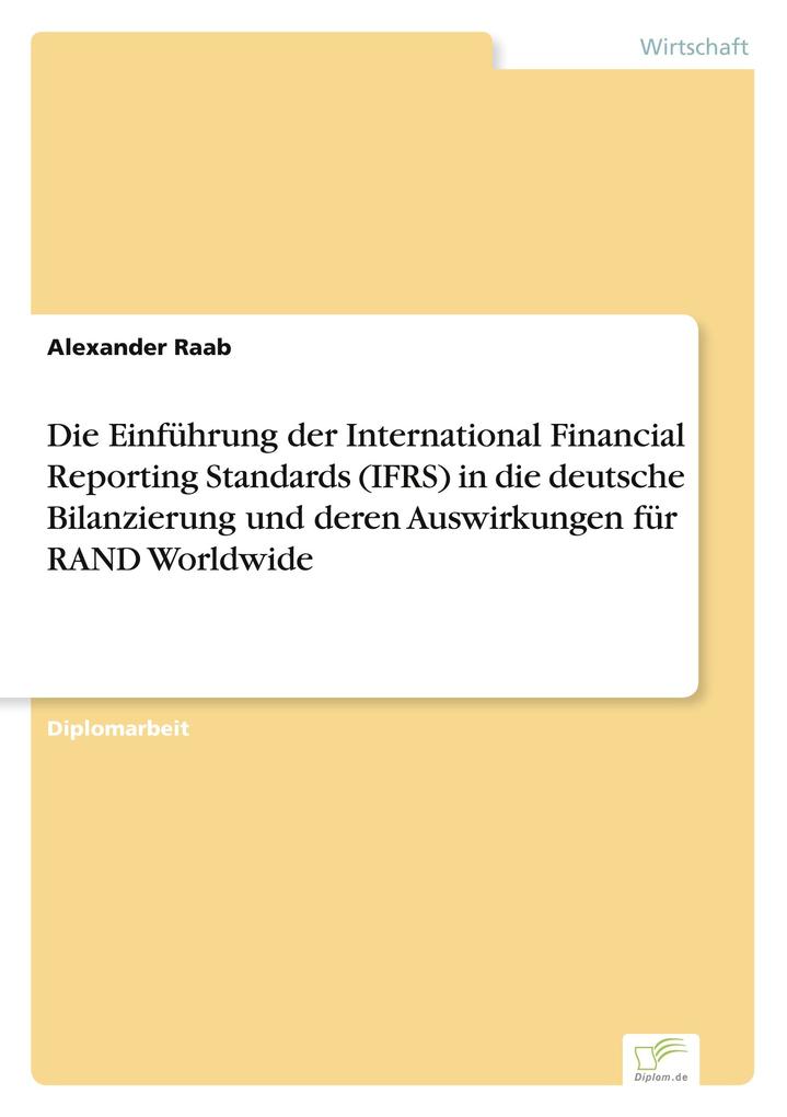 Die Einführung der International Financial Reporting Standards (IFRS) in die deutsche Bilanzierung und deren Auswirkungen für RAND Worldwide