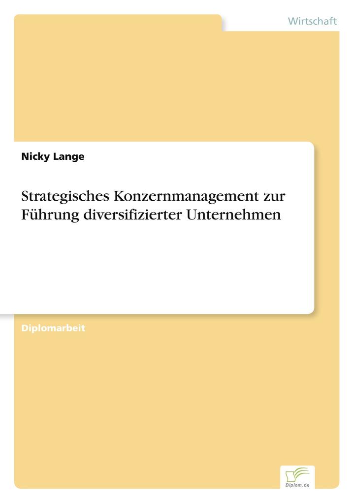 Strategisches Konzernmanagement zur Führung diversifizierter Unternehmen