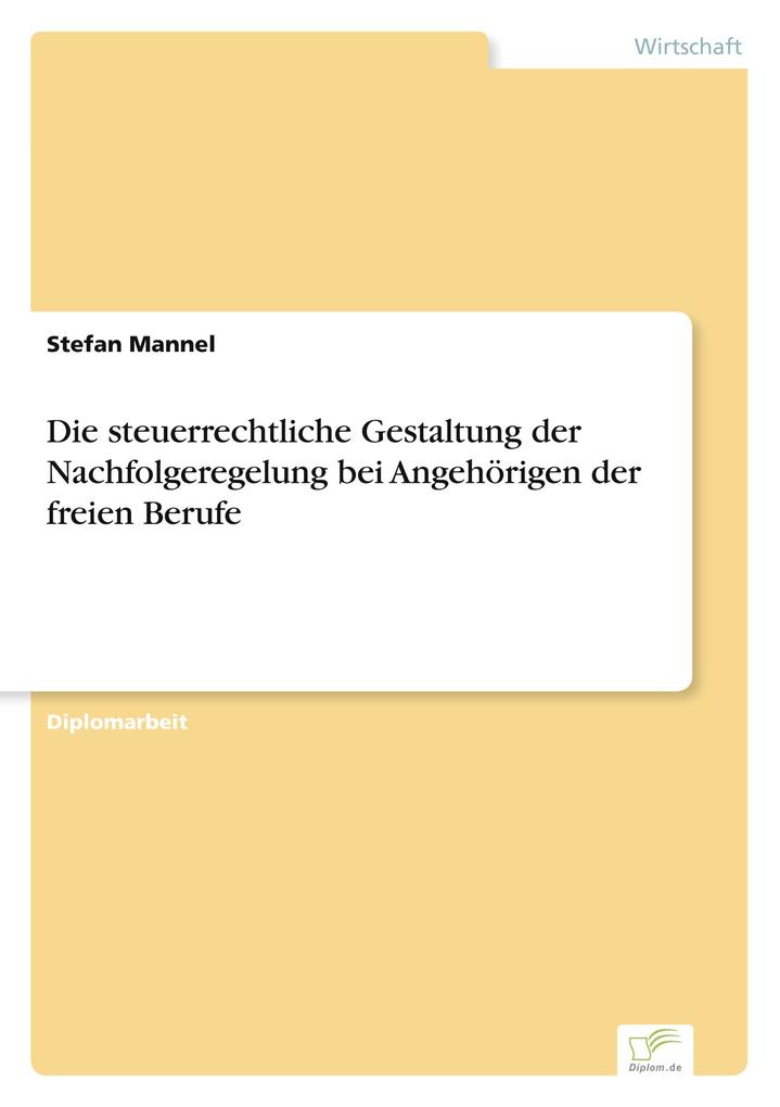 Die steuerrechtliche Gestaltung der Nachfolgeregelung bei Angehörigen der freien Berufe