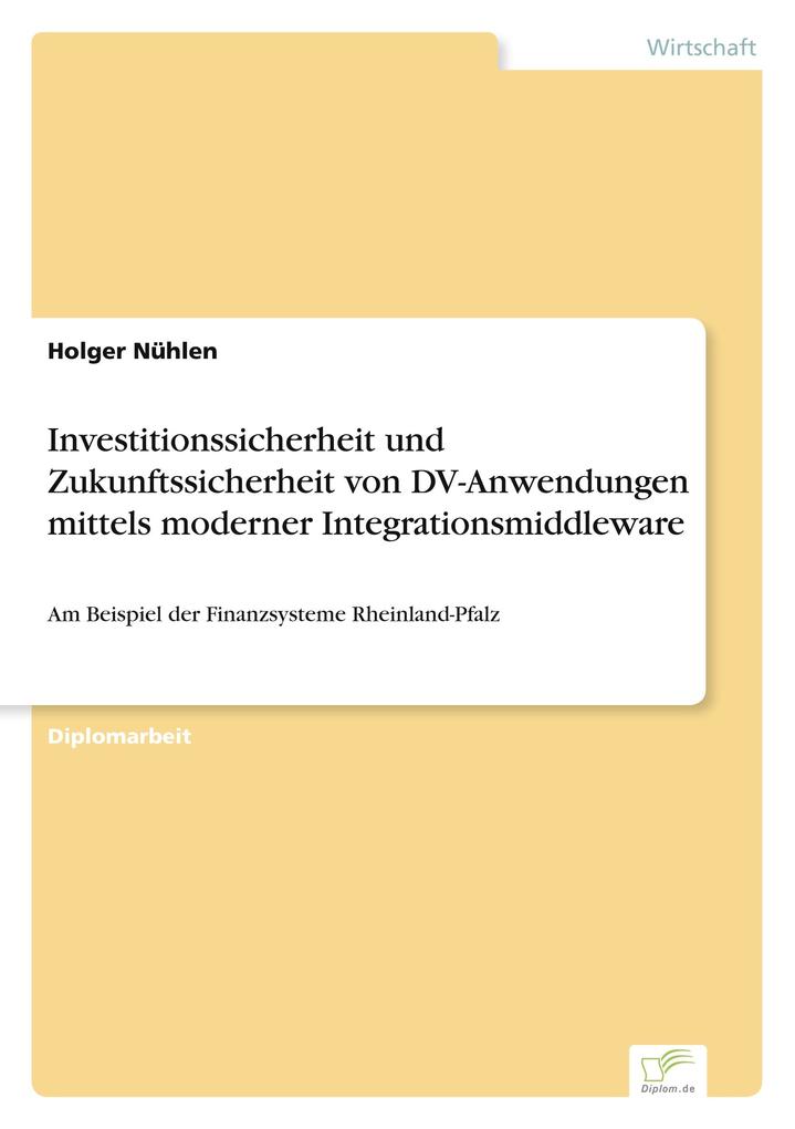 Investitionssicherheit und Zukunftssicherheit von DV-Anwendungen mittels moderner Integrationsmiddleware