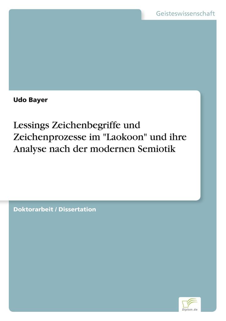 Lessings Zeichenbegriffe und Zeichenprozesse im 'Laokoon' und ihre Analyse nach der modernen Semiotik