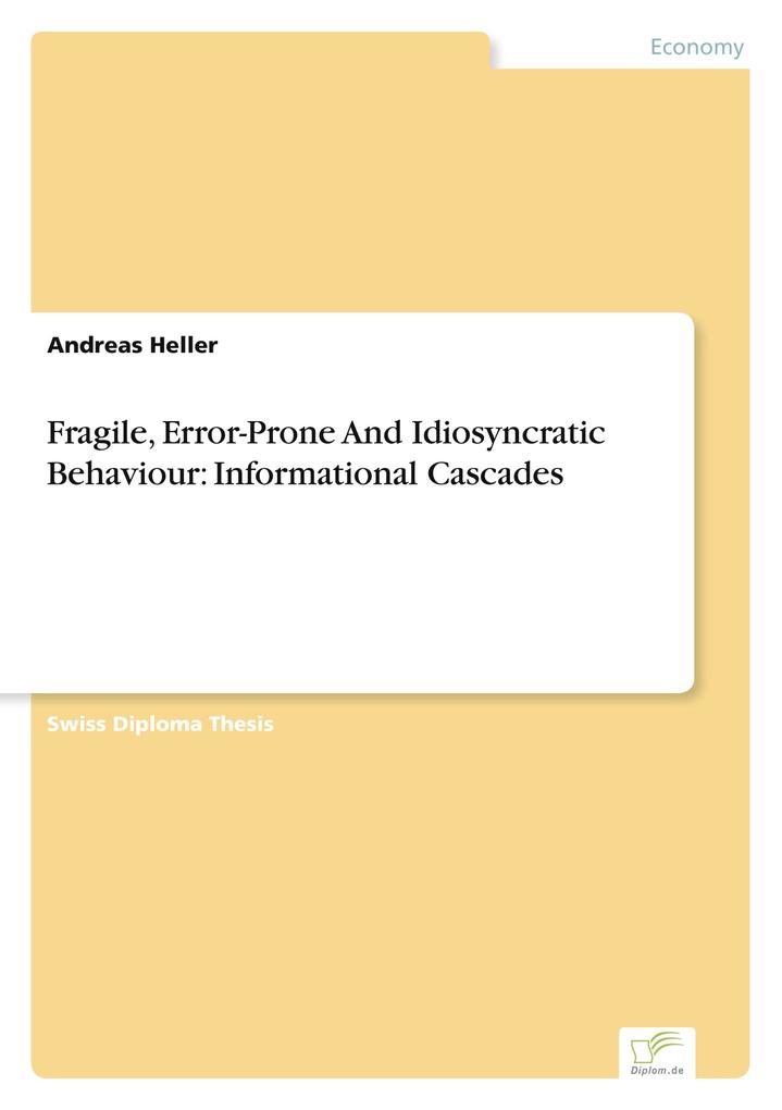 Fragile Error-Prone And Idiosyncratic Behaviour: Informational Cascades