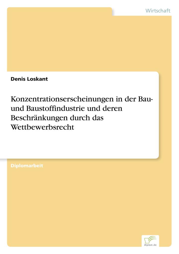 Konzentrationserscheinungen in der Bau- und Baustoffindustrie und deren Beschränkungen durch das Wettbewerbsrecht