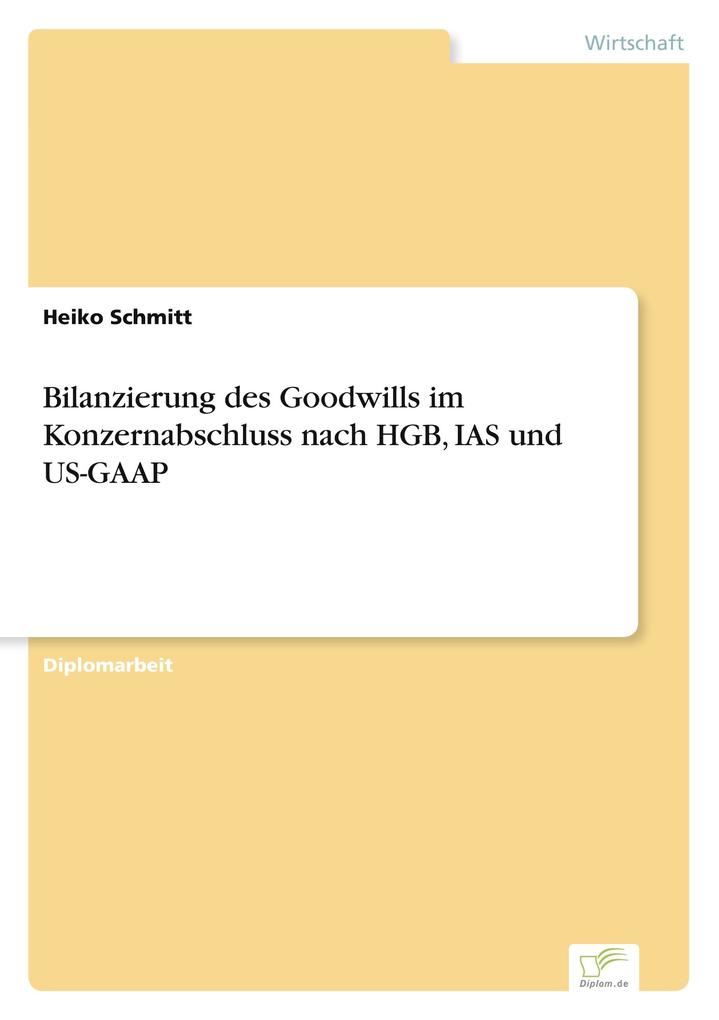 Bilanzierung des Goodwills im Konzernabschluss nach HGB IAS und US-GAAP