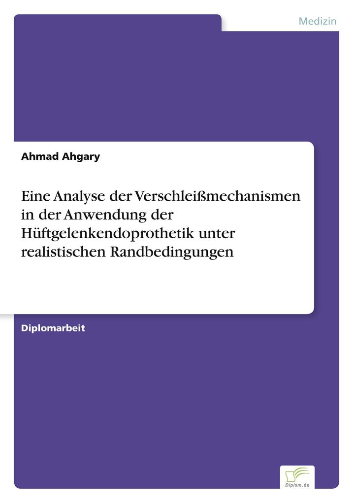 Eine Analyse der Verschleißmechanismen in der Anwendung der Hüftgelenkendoprothetik unter realistischen Randbedingungen