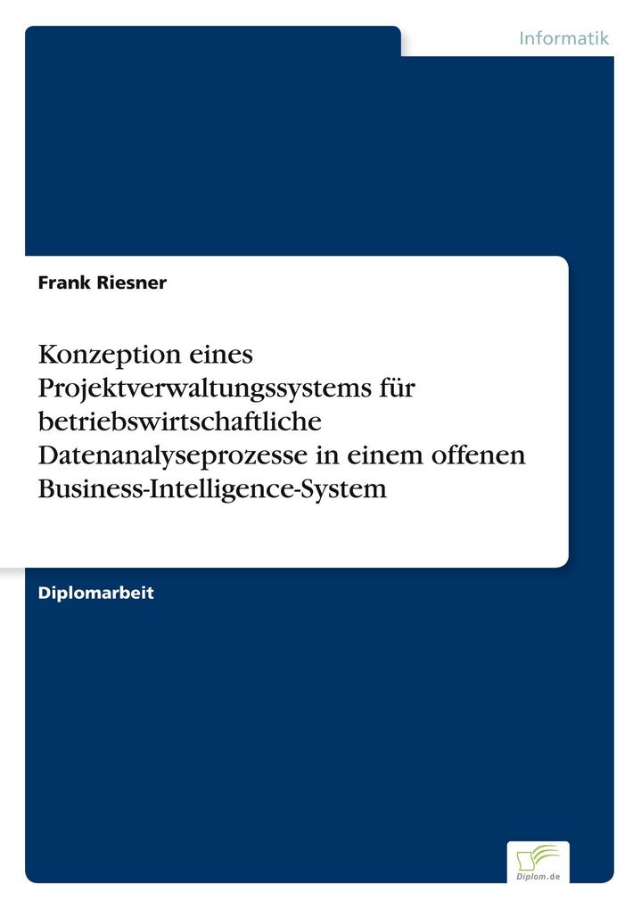 Konzeption eines Projektverwaltungssystems für betriebswirtschaftliche Datenanalyseprozesse in einem offenen Business-Intelligence-System