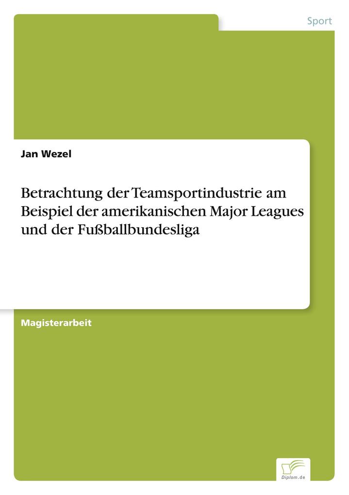 Betrachtung der Teamsportindustrie am Beispiel der amerikanischen Major Leagues und der Fußballbundesliga