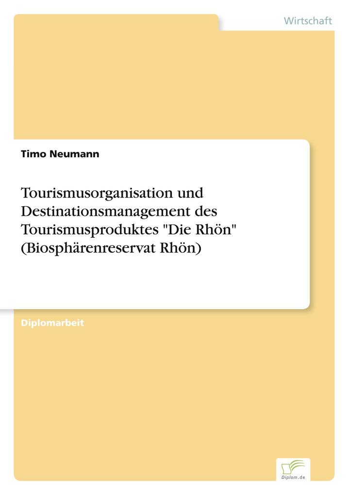 Tourismusorganisation und Destinationsmanagement des Tourismusproduktes 'Die Rhön' (Biosphärenreservat Rhön)