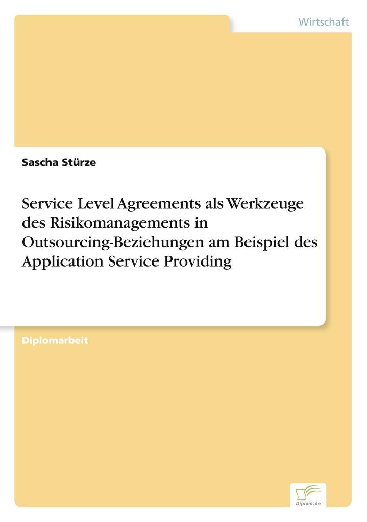 Service Level Agreements als Werkzeuge des Risikomanagements in Outsourcing-Beziehungen am Beispiel des Application Service Providing