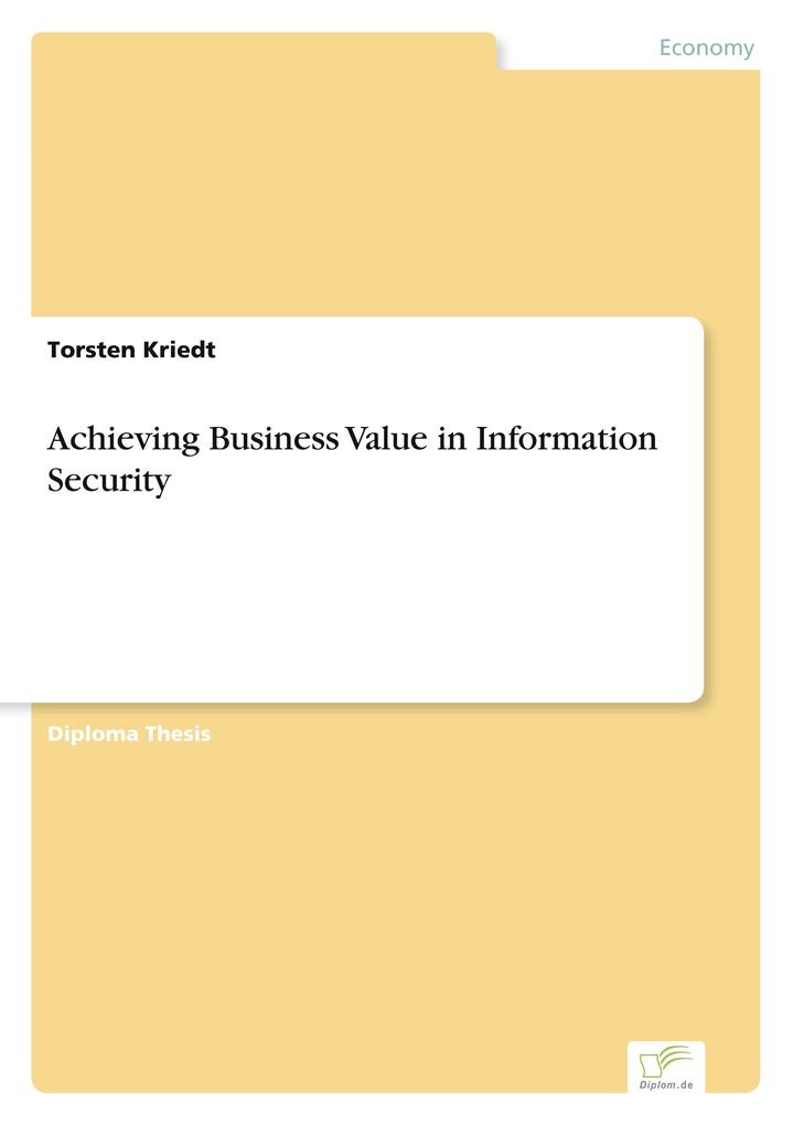 Achieving Business Value in Information Security