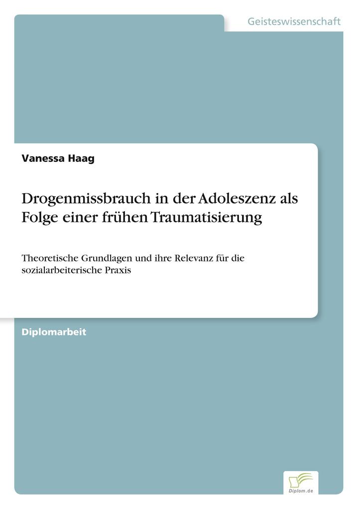 Drogenmissbrauch in der Adoleszenz als Folge einer frühen Traumatisierung