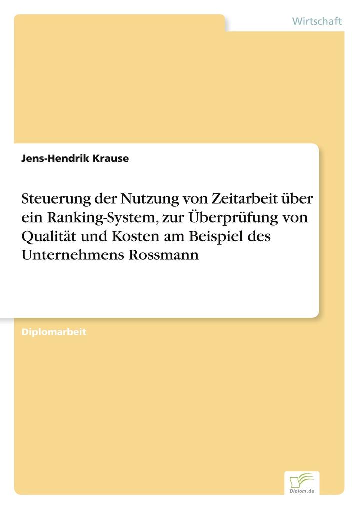 Steuerung der Nutzung von Zeitarbeit über ein Ranking-System zur Überprüfung von Qualität und Kosten am Beispiel des Unternehmens Rossmann