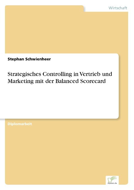 Strategisches Controlling in Vertrieb und Marketing mit der Balanced Scorecard - Stephan Schwienheer