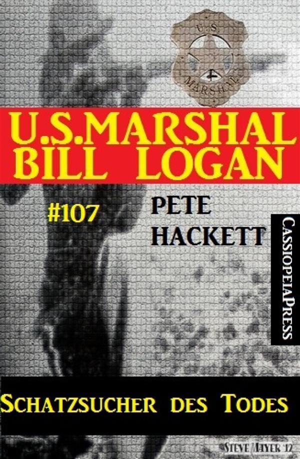 Schatzsucher des Todes (U.S. Marshal Bill Logan Band 107)